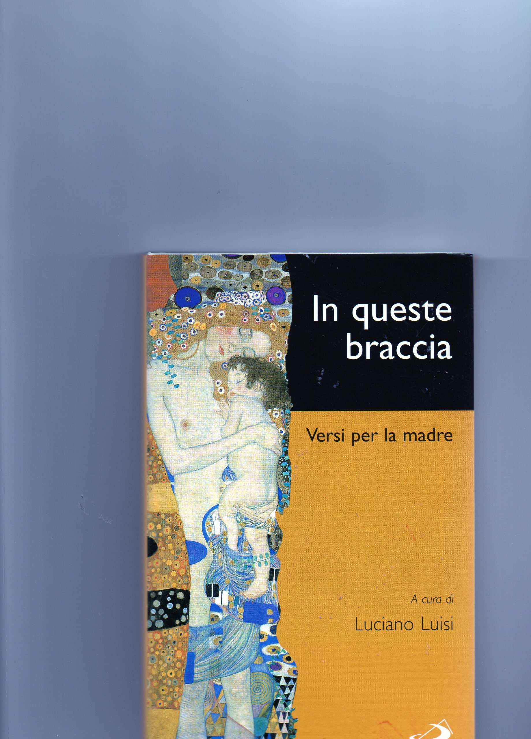 In queste braccia. Versi per la madre (2003)